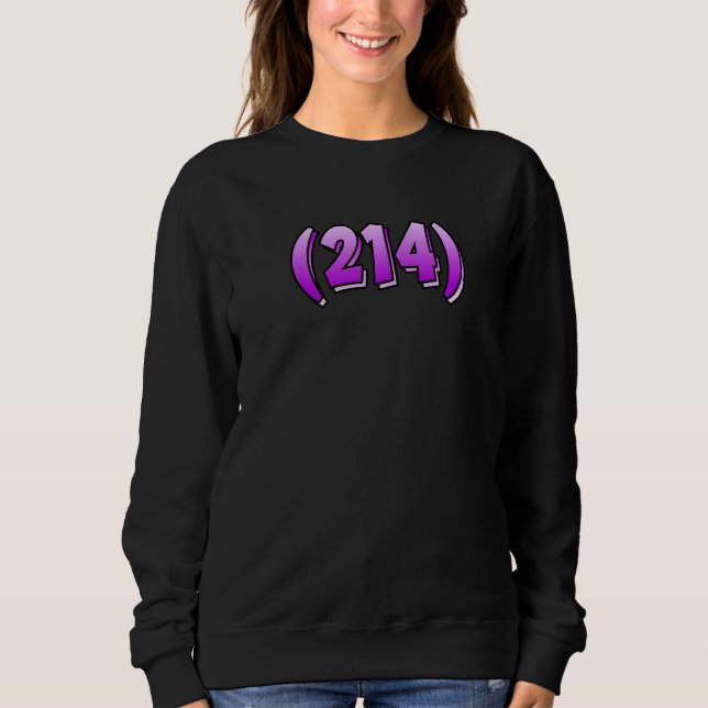 Texas 214 Area Code Dallas Plano Garland Irving Me Sweatshirt (Front)