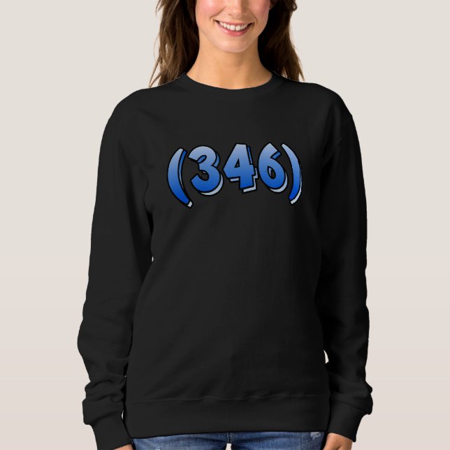 Texas 346 Area Code Houston Pasadena Pearland Leag Sweatshirt (Front)