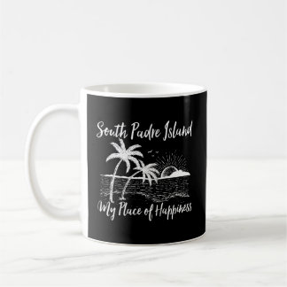 Texas Beach My Place Of Hapess South Padre Island Coffee Mug