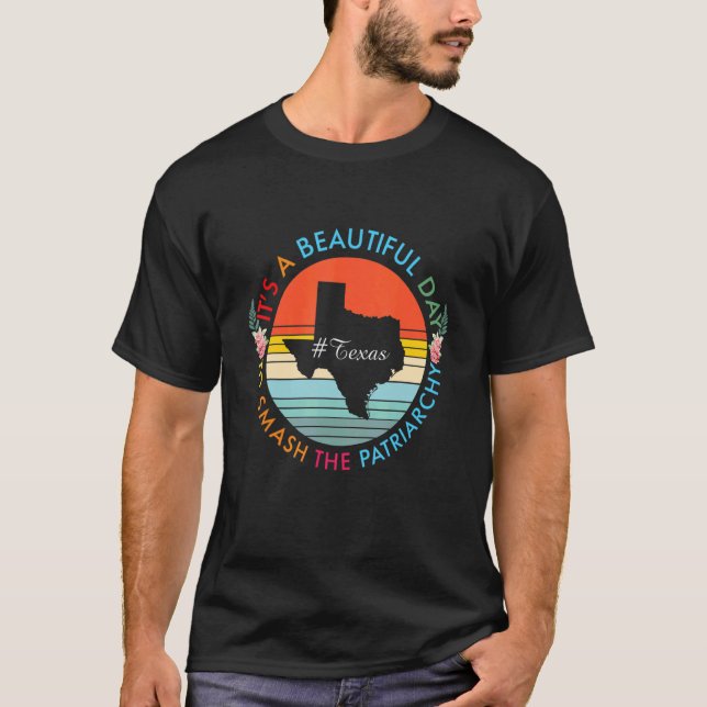 Texas Beautiful Day Smash The Patriarchy Feminist T-Shirt (Front)