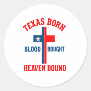 Texas Born, Blood Bought, Heaven Bound Cross Classic Round Sticker