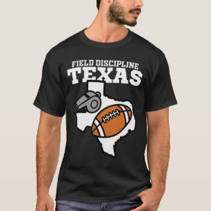 TEXAS FIELD DISCIPLINE - DALLAS FOOTBALL T-Shirt