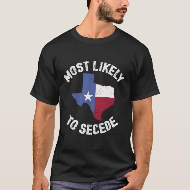 Texas Flag Pride Most Likely To Secede Funny Long  T-Shirt (Front)