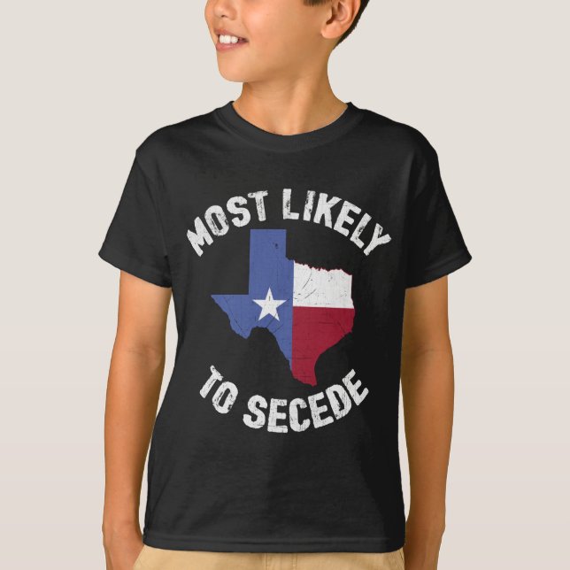 Texas Flag Pride - Most Likely to Secede Funny T-Shirt (Front)