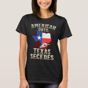 Texas  For Men American Until Texas Secedes T-Shirt