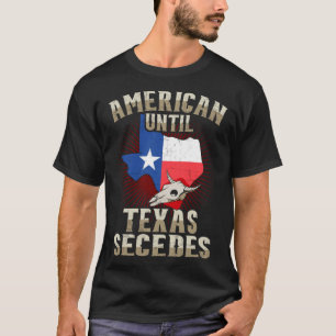 Texas  For Men American Until Texas Secedes T-Shirt