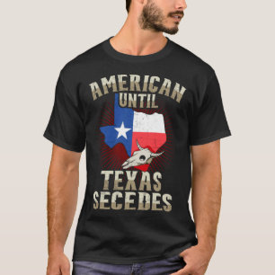 Texas  For Men American Until Texas Secedes T-Shirt