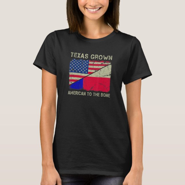 Texas Grown American To The Bone Home State Texas T-Shirt (Front)