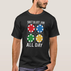 Texas Holdem 5bet Bluff Jam All Day Casino Poker T-Shirt