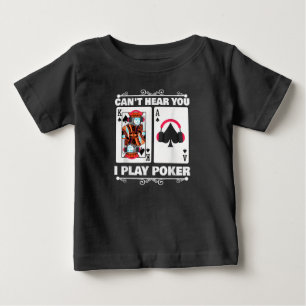 Texas Holdem Poker Cant Hear You I Play Poker Baby T-Shirt