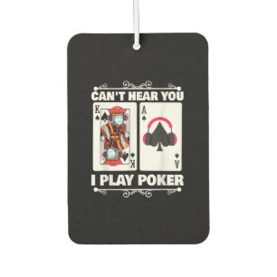 Texas Holdem Poker Cant Hear You I Play Poker Car Air Freshener