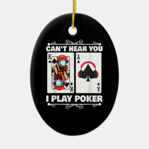 Texas Holdem Poker Cant Hear You I Play Poker Ceramic Ornament