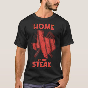 Texas - Home Of The Steak Barbecue Meat Grill Funn T-Shirt
