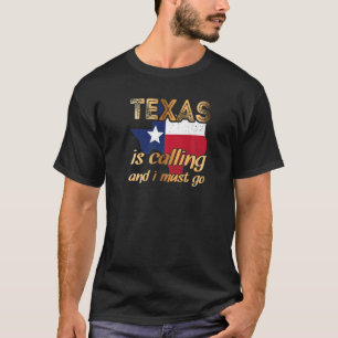 Texas Is Calling And I Must Go T-Shirt