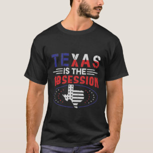 Texas is the obsession T-Shirt