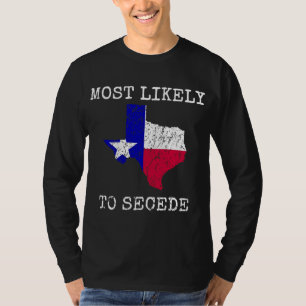 Texas Most Likely To Secede Funny State Pride Supe T-Shirt