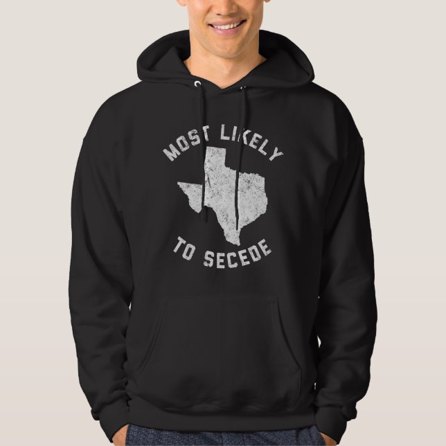 Texas Most Likely To Secede Funny TX Hoodie (Front)