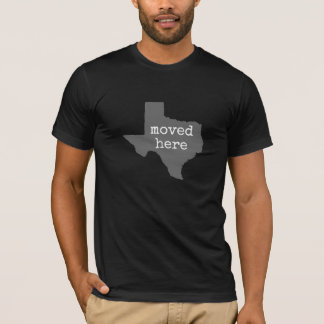 Texas: moved here T-Shirt
