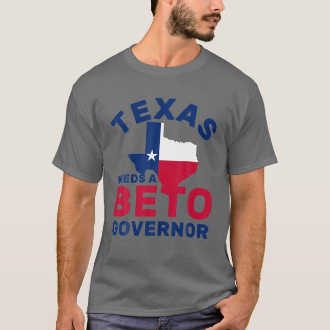 Texas Needs A Beto Governor - O'rourke 2022 Texas T-Shirt (Front)