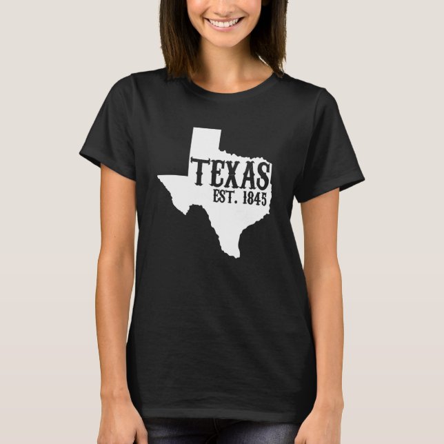 Texas Pride Home State Texas Est  1845 T-Shirt (Front)