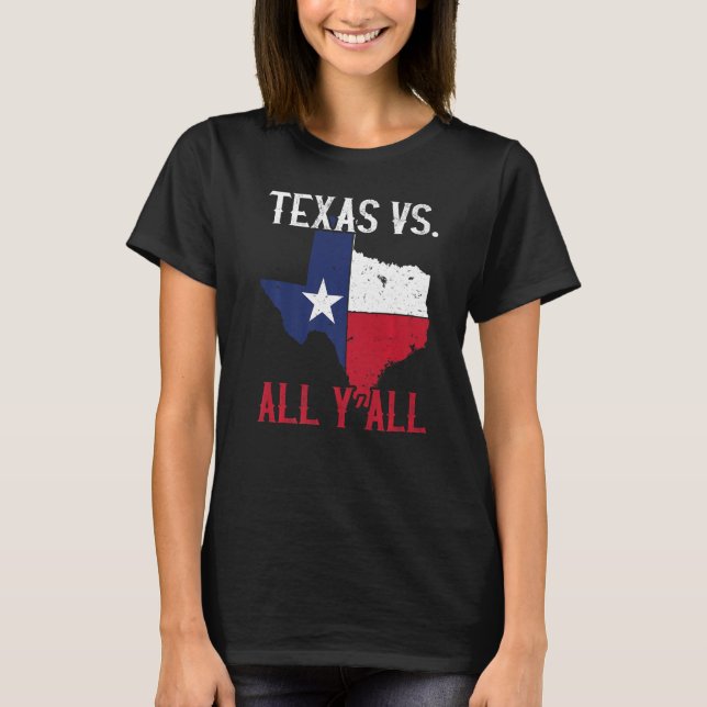 Texas Pride Home State Texas Vs All Y'All T-Shirt (Front)