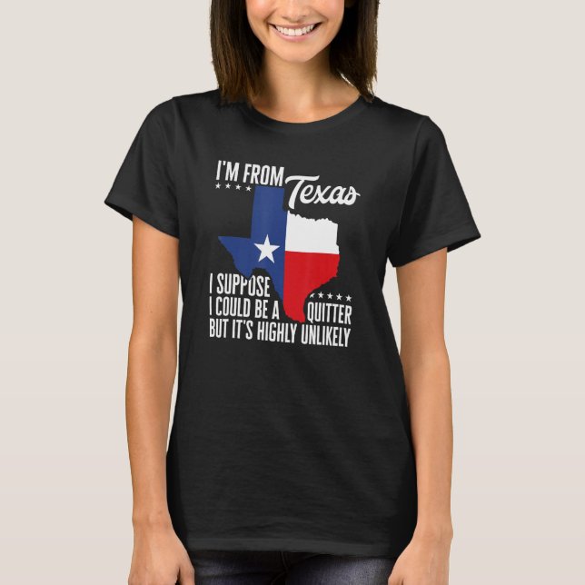 Texas Pride I'm From Texas I'm Not A Quitter Texan T-Shirt (Front)