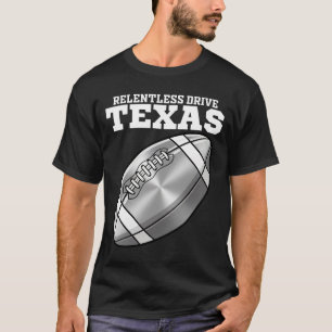 TEXAS RELENTLESS DRIVE - DALLAS FOOTBALL T-Shirt