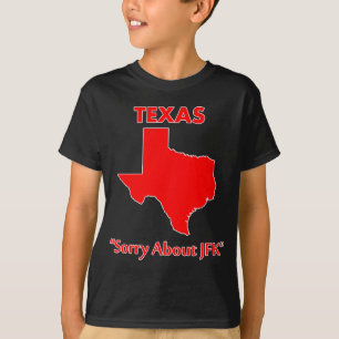Texas - Sorry About JFK T-Shirt