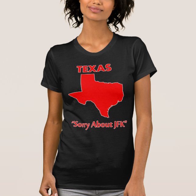 Texas - Sorry About JFK T-Shirt (Front)