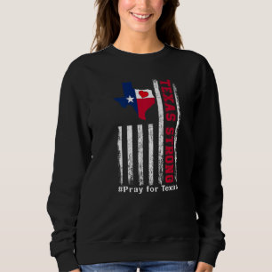 Texas Strong Pray For Texas Flag Map  2 Sweatshirt