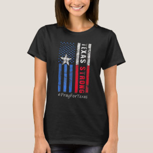 Texas Strong Pray For Texas Flag Map Texas America T-Shirt
