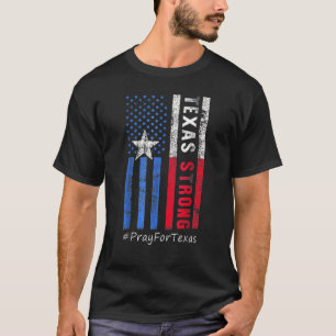 Texas Strong Pray For Texas Flag Map Texas America T-Shirt