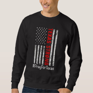Texas Strong Pray For Texas Usa Flag Sweatshirt