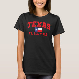 Texas Vs All Y'All Texas Pride Home State Texas S T-Shirt