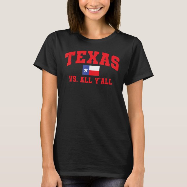 Texas Vs  All Y'All Texas Pride Home State Texas S T-Shirt (Front)