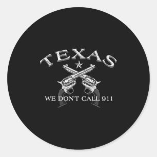 Texas We Don't Call 911  Classic Round Sticker