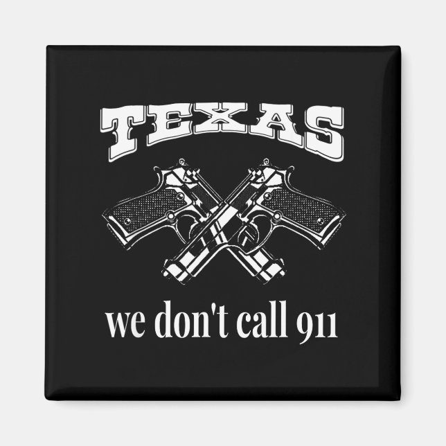 Texas We Don't Call 911 Guns And Bullets 2nd Amend Magnet (Front)