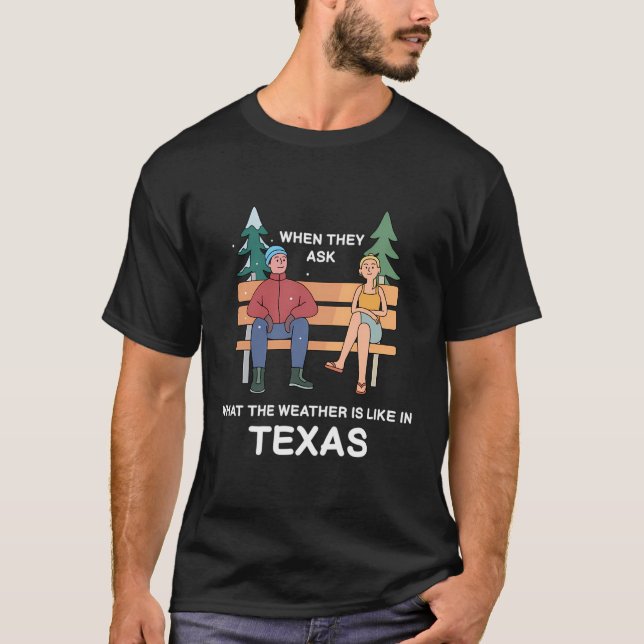 Texas Weather Crazy Change Design For Proud Texans T-Shirt (Front)