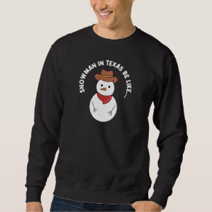 Texas Weather Snowman Design for proud Texans Sweatshirt