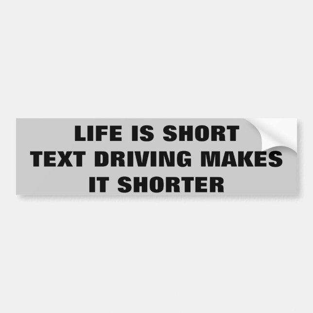 TEXT DRIVING MAKES LIFE SHORT BUMPER STICKER (Front)