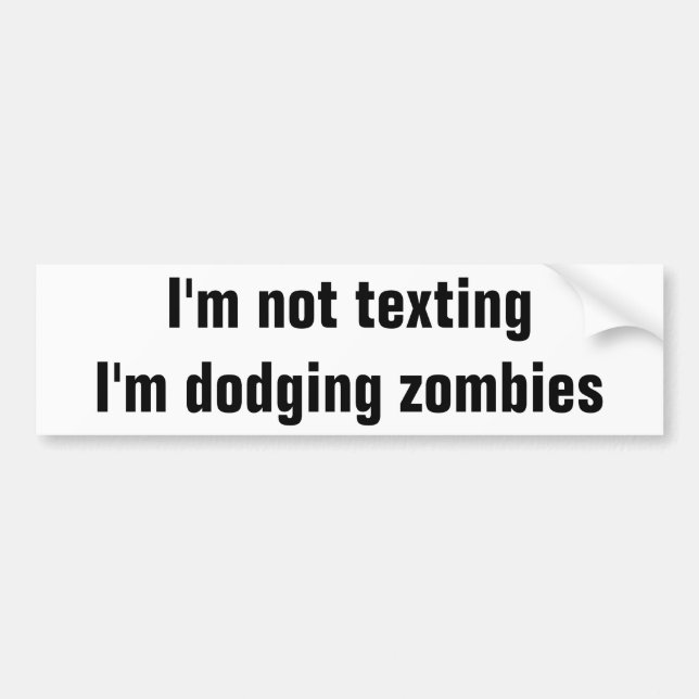 Text Driving or Dodging Zombies Bumper Sticker (Front)