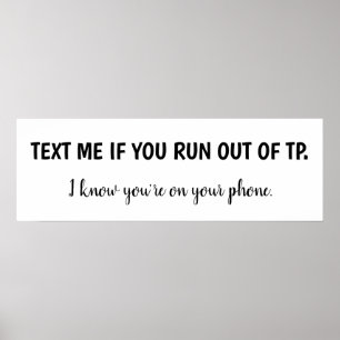 Text Me If You Run Out Of TP Funny Poster
