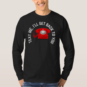 Text Me I'll Get Back To You T-Shirt