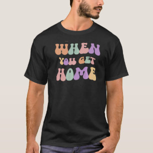 Text Me When You Get Home Retro Wavy Text Inspirat T-Shirt