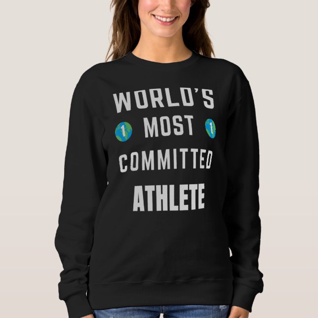 Text Saying World's Most Committed Athlete Sweatshirt (Front)