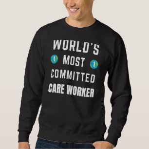 Text Saying World's Most Committed Care Worker Sweatshirt