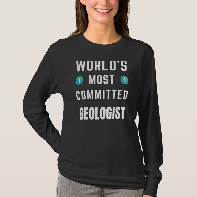 Text Saying World's Most Committed Geologist T-Shirt (Front)