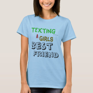 Texting, ......, A, Girls, Best, Friend T-Shirt