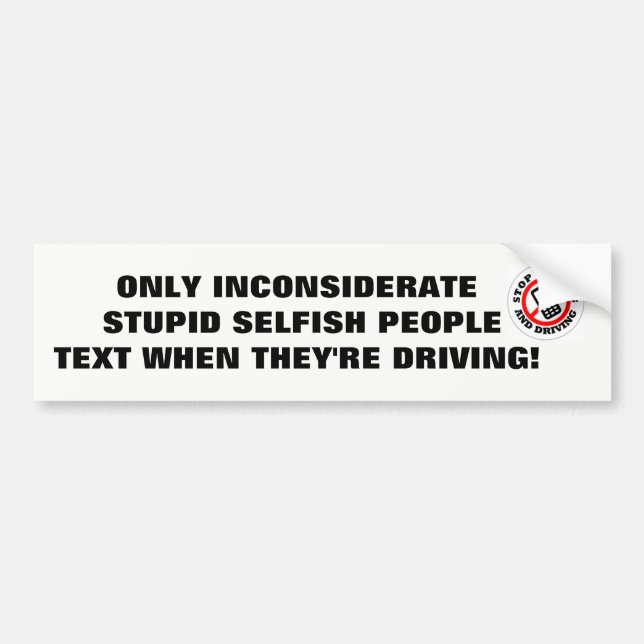 TEXTING AND DRIVING BUMPER STICKER STUPID DRIVERS (Front)