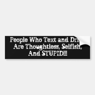 Texting and Driving is Stupid Bumper Sticker